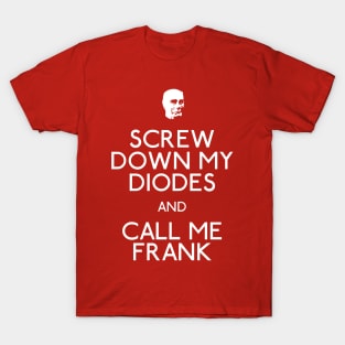 Screw Down My Diodes And Call Me Frank T-Shirt